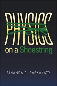 Title: Physics on a Shoestring, Author: Binanda C. Barkakaty