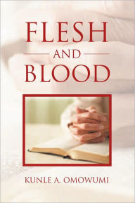 Title: Flesh and Blood, Author: 'Kunle A. Omowumi