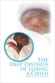 Title: The Deep Distress of Losing a Child: My 1st Son, Author: Arnettia S. Barker