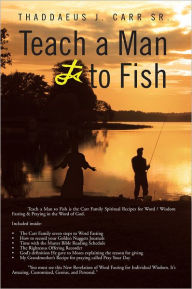 Title: Teach a Man to Fish, Author: Thaddaeus J. Carr Sr.