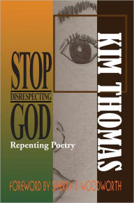 Title: Stop Disrespecting God: Repenting Poetry, Author: Kim Thomas