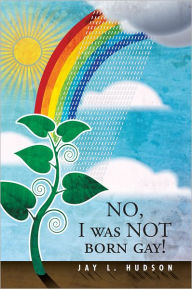 Title: No, I Was Not Born Gay!, Author: Jay L. Hudson