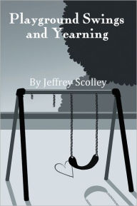 Title: Playground Swings and Yearning, Author: Jeffrey Scolley