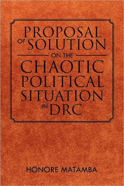 Proposal Of Solution On The Chaotic Political Situation DRC