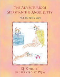 Title: The Adventures of Sebastian the Angel Kitty: Vol. 1: The First 2 Years, Author: Sj Knight