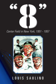 Title: 8: Center Field in New York, 1951 1957, Author: Louis Saulino