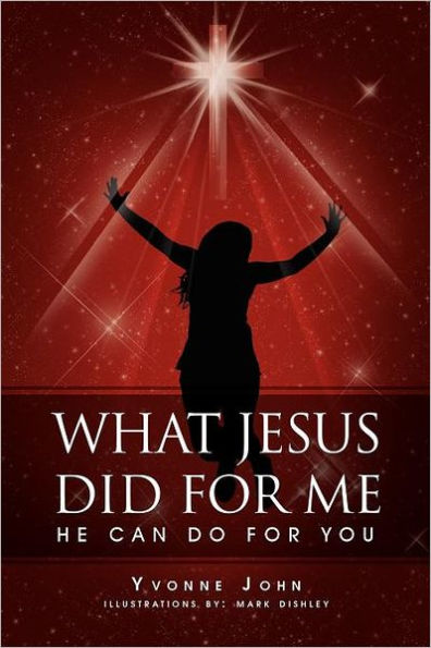 What Jesus Did for Me: He Can Do You
