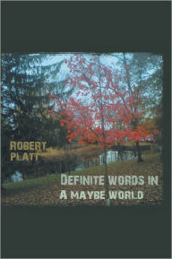 Title: Definite Words In A Maybe World, Author: Robert Platt