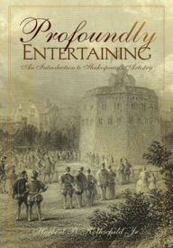 Title: Profoundly Entertaining: An Introduction to Shakespeare's Artistry, Author: Herbert B. Rothschild Jr.