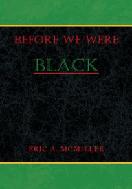 Title: Before We Were Black, Author: Eric A. McMiller