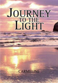Title: Journey to the Light, Author: Carmeline
