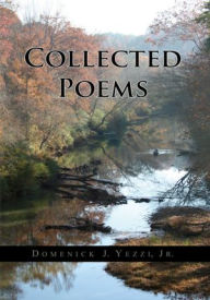 Title: Collected Poems, Author: Jr. Domenick J. Yezzi