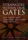 Strangers Within Our Gates: East Meets West: Language, Religion, and Politics