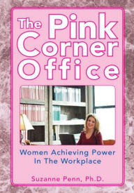 Title: The Pink Corner Office: Women Achieving Power In The Workplace, Author: Suzanne Penn