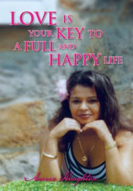 Title: Love Is Your Key to a Full and Happy Life, Author: Aurora Haughton