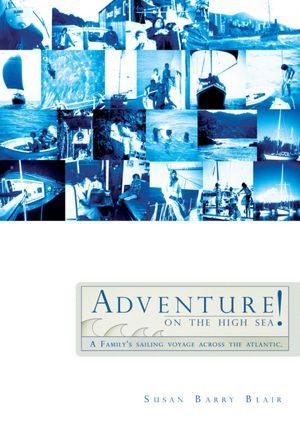 Adventure on the High Sea!: A Family's Sailing Voyage Across the Atlantic.