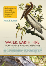 Title: Water, Earth, Fire: Louisiana's Natural Heritage, Author: Paul Keddy