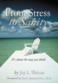 Title: From Stress to Sanity: A simple guide to calm and empower your thinking, Author: Joy Watson