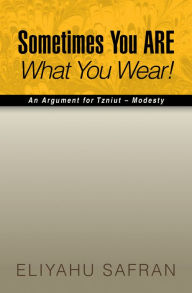 Title: Sometimes You Are What You Wear!: The Traditional Jewish View of Modesty, Author: Eliyahu Safran
