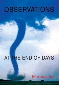 Title: Observations at the End of Days, Author: Michael Hall