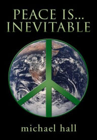 Title: Peace is...Inevitable, Author: Michael Hall