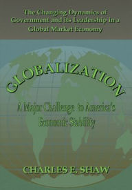 Title: Globalization: A Major Challenge to America's Economic Stability, Author: Charles E. Shaw