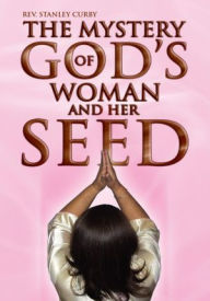 Title: The Mystery of God's Woman and Her Seed, Author: Rev. Stanley Curby