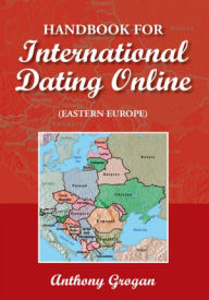 Title: Handbook for International Dating Online (Eastern Europe), Author: Anthony Grogan