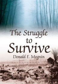 Title: The Struggle to Survive, Author: Donald F. Megnin