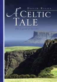 Title: A Celtic Tale: The Legend of Deirdre, Author: David Riley