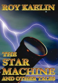 Title: The Star Machine and Other Tales, Author: Roy Kaelin