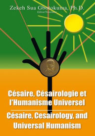 Title: Cesaire, Cesairology, and Universal Humanism, Author: Zekeh Sua Gbotokuma