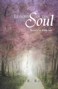 Title: LESSONS OF THE SOUL: Revealed in Wilderness, Author: Rodney R. Romney