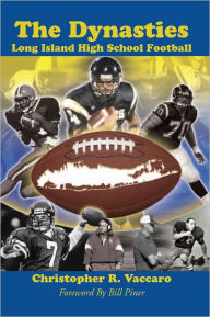 Title: The Dynasties: Long Island High School Football, Author: Christopher R. Vaccaro