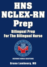 Title: HNS NCLEX-RN Prep: Bilingual Prep For The Bilingual Nurse, Author: Bruno Lambourg