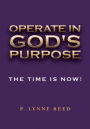 Operate in God's Purpose: The Time is Now!