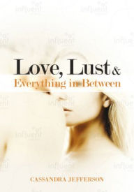 Title: Love, Lust & Everything in Between, Author: Cassandra Jefferson