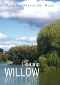 Title: Leaning Willow, Author: Douglas Alexander Bors