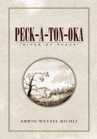 Title: Peck-A-Ton-Oka: ''River of Peace'', Author: Erwin Wetzel-Richli