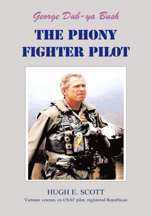 George, Dub-ya Bush THE PHONY FIGHTER PILOT