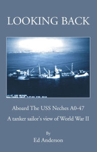 Title: Looking Back: Aboard The USS Neches A0-47, Author: Ed Anderson