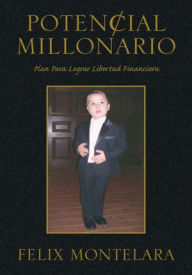 Title: Potencial Millonario: Plan Para Lograr Libertad Financiera, Author: Felix Montelara