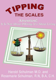 Title: Tipping the Scales: Attention! It Is Not About DIEting, It's About Living, Author: Harold Schulman; Rosemarie Schulman