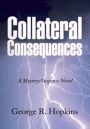 Collateral Consequences: A Mystery/Suspense Novel