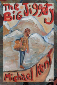 Title: The Big Jiggety: Or the Return of the Kind of American, Author: Michael Kent