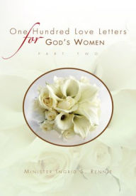 Title: ONE HUNDRED LOVE LETTERS FOR GOD'S WOMEN PART TWO, Author: Minister Ingrid S. Rennie