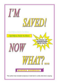 Title: I'M SAVED! NOW WHAT?...: 15 STEPS TO STRENGTHEN YOUR FAITH, Author: Sandra W. Norwood