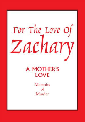 For The Love Of Zachary: A Mother's Love