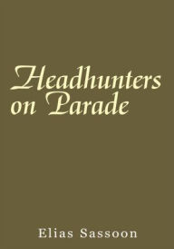 Title: Headhunters on Parade, Author: Elias Sassoon