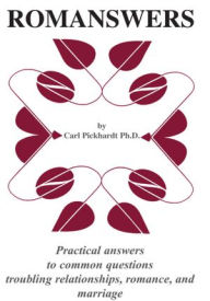 Title: ROMANSWERS: Practical answers to common questions troubling relationships, romance, and marriage, Author: Carl E. Pickhardt Ph.D.